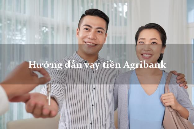 Hướng dẫn vay tiền Agribank