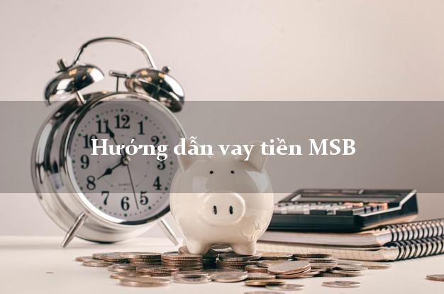 Hướng dẫn vay tiền MSB