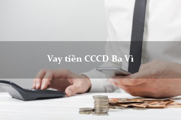 Vay tiền CCCD Ba Vì Hà Nội