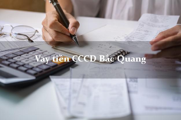 Vay tiền CCCD Bắc Quang Hà Giang