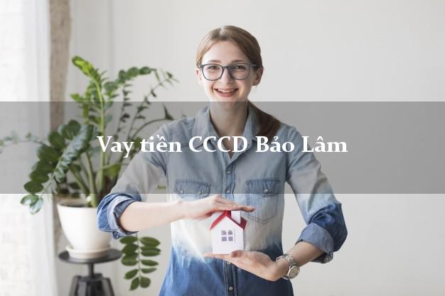 Vay tiền CCCD Bảo Lâm Cao Bằng