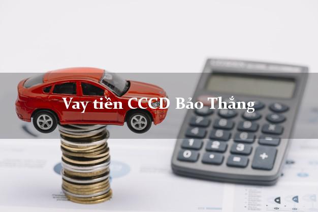 Vay tiền CCCD Bảo Thắng Lào Cai