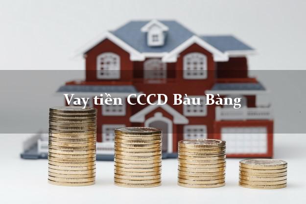 Vay tiền CCCD Bàu Bàng Bình Dương