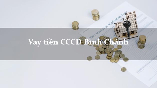 Vay tiền CCCD Bình Chánh Hồ Chí Minh