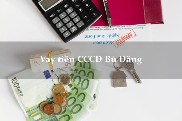 Vay tiền CCCD Bù Đăng Bình Phước