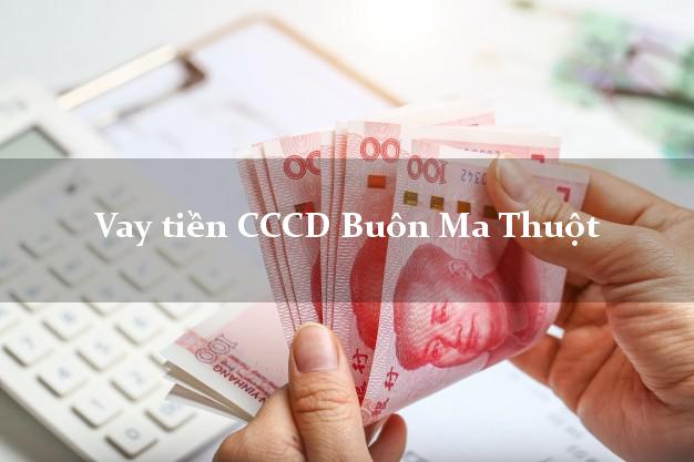 Vay tiền CCCD Buôn Ma Thuột Đắk Lắk