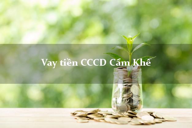 Vay tiền CCCD Cẩm Khê Phú Thọ