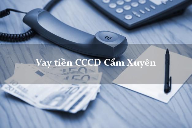 Vay tiền CCCD Cẩm Xuyên Hà Tĩnh