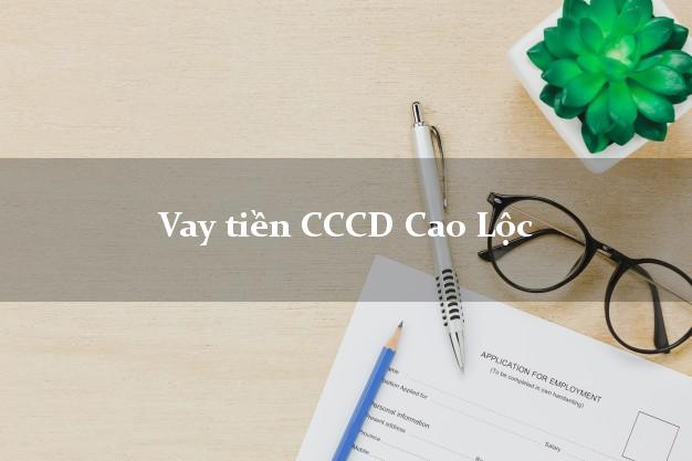 Vay tiền CCCD Cao Lộc Lạng Sơn