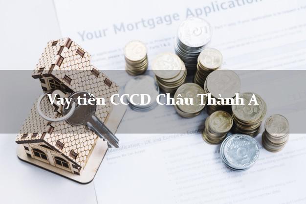 Vay tiền CCCD Châu Thành A Hậu Giang