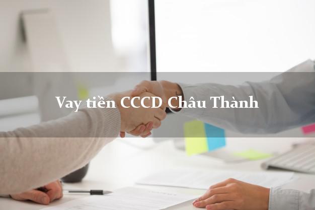 Vay tiền CCCD Châu Thành An Giang