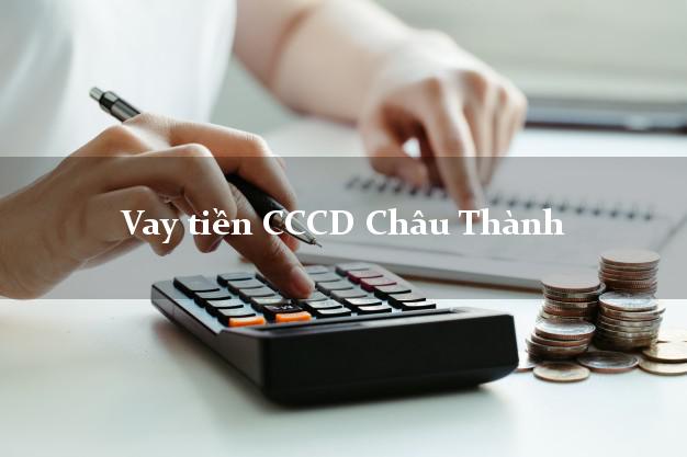 Vay tiền CCCD Châu Thành Long An