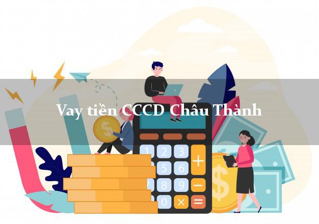Vay tiền CCCD Châu Thành Tây Ninh