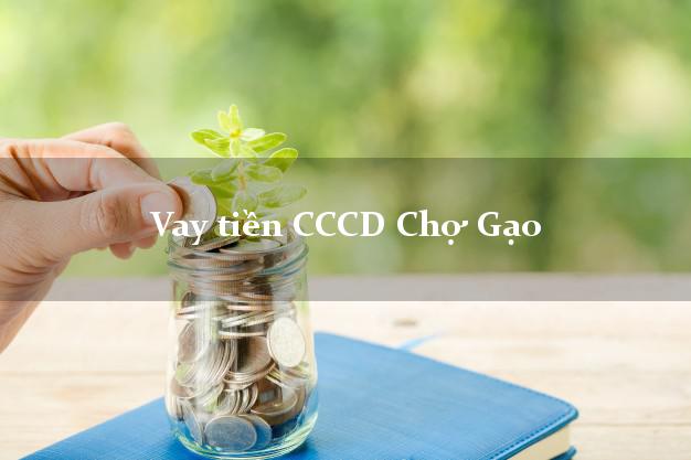 Vay tiền CCCD Chợ Gạo Tiền Giang