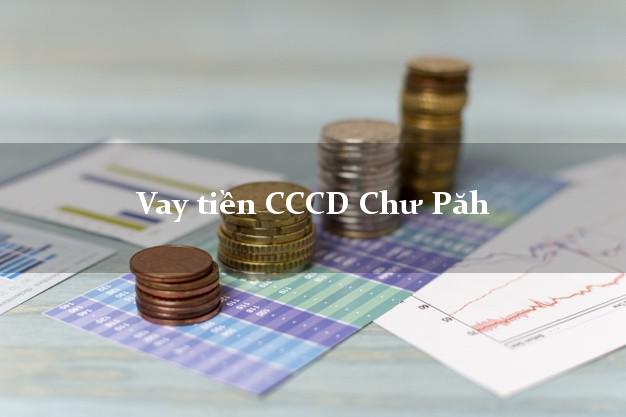 Vay tiền CCCD Chư Păh Gia Lai