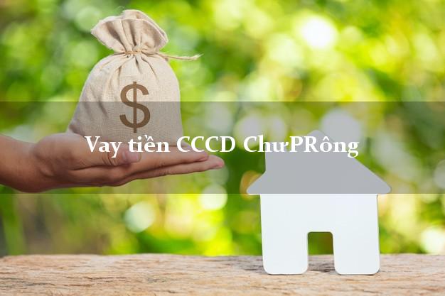 Vay tiền CCCD ChưPRông Gia Lai