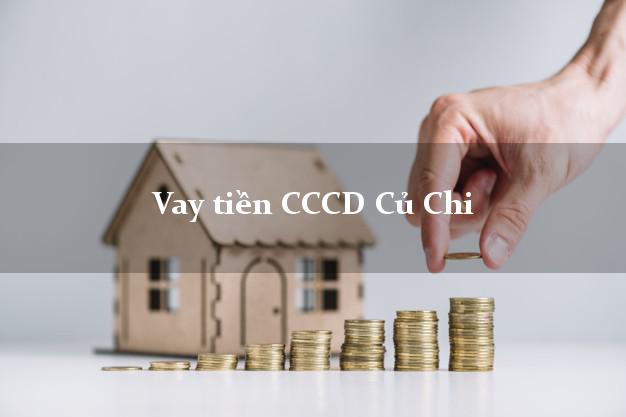Vay tiền CCCD Củ Chi Hồ Chí Minh