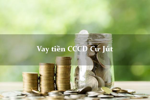 Vay tiền CCCD Cư Jút Đắk Nông