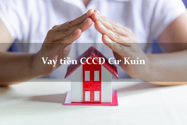 Vay tiền CCCD Cư Kuin Đắk Lắk