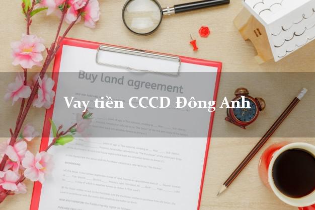 Vay tiền CCCD Đông Anh Hà Nội