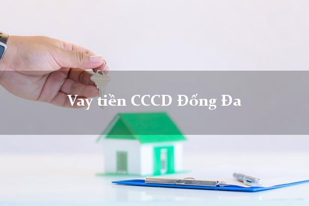 Vay tiền CCCD Đống Đa Hà Nội