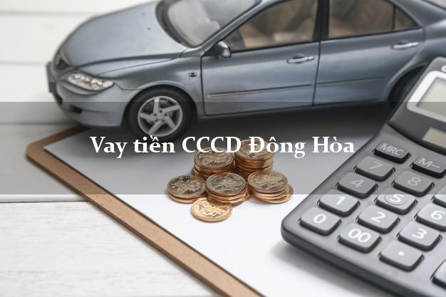 Vay tiền CCCD Đông Hòa Phú Yên