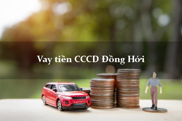 Vay tiền CCCD Đồng Hới Quảng Bình