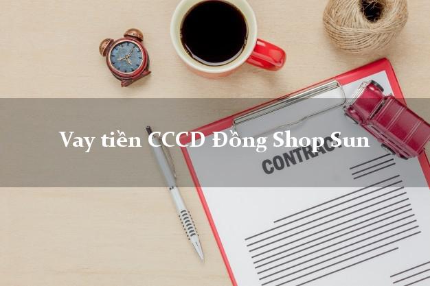 Vay tiền CCCD Đồng Shop Sun Online
