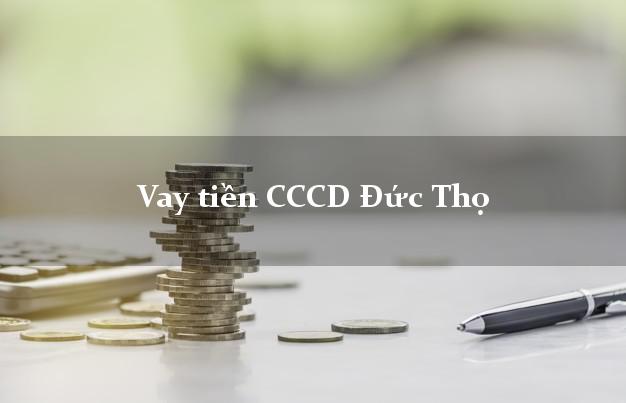 Vay tiền CCCD Đức Thọ Hà Tĩnh