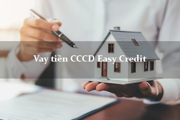 Vay tiền CCCD Easy Credit Online