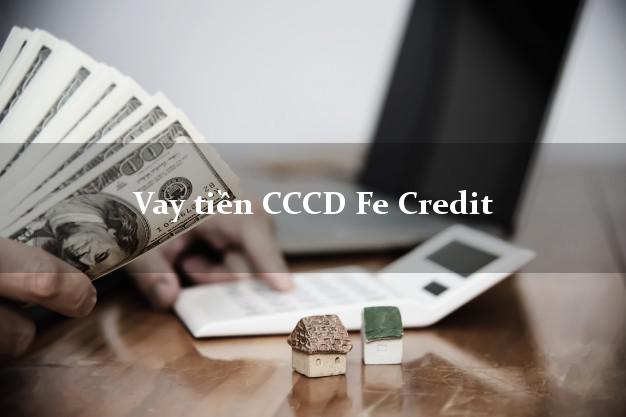 Vay tiền CCCD Fe Credit Online