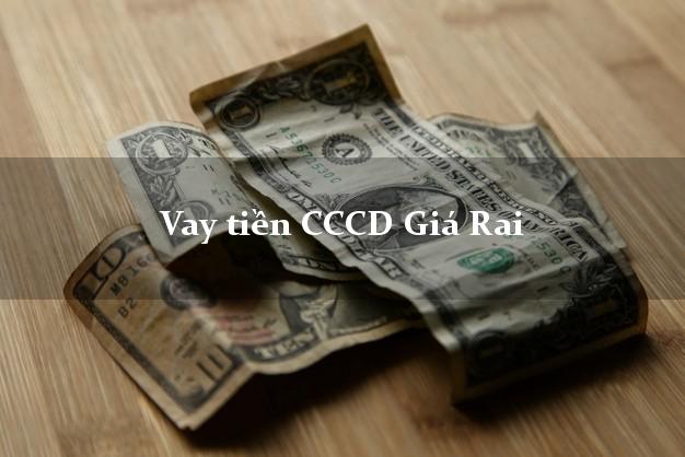 Vay tiền CCCD Giá Rai Bạc Liêu