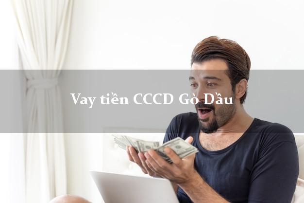 Vay tiền CCCD Gò Dầu Tây Ninh