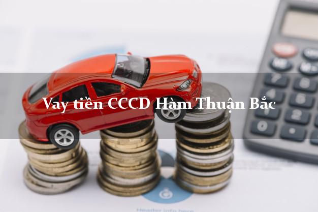 Vay tiền CCCD Hàm Thuận Bắc Bình Thuận