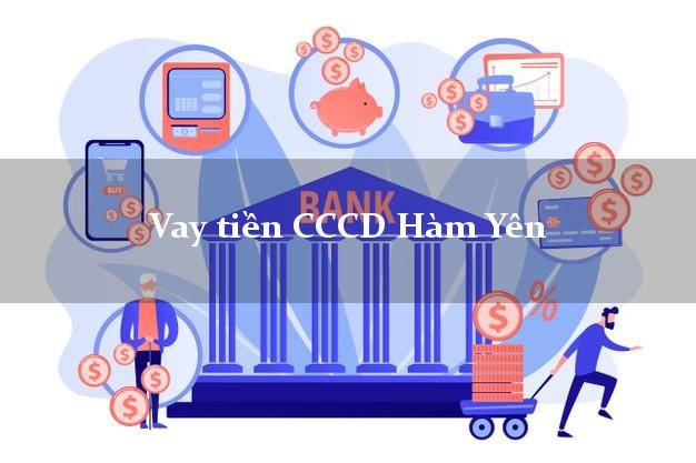 Vay tiền CCCD Hàm Yên Tuyên Quang