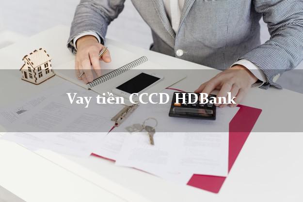 Vay tiền CCCD HDBank Mới nhất