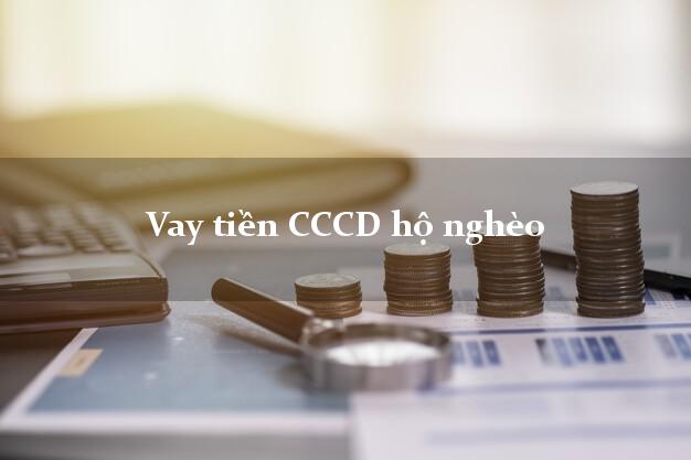Vay tiền CCCD hộ nghèo Nhanh nhất