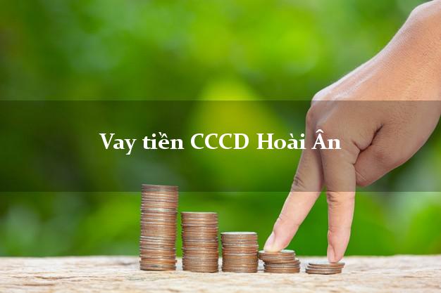 Vay tiền CCCD Hoài Ân Bình Định
