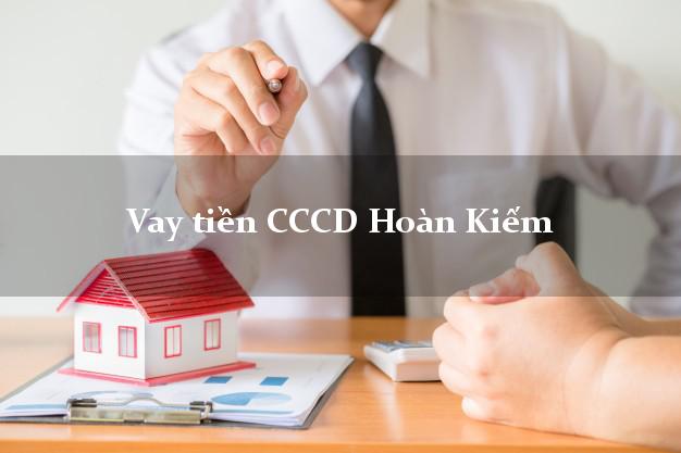 Vay tiền CCCD Hoàn Kiếm Hà Nội