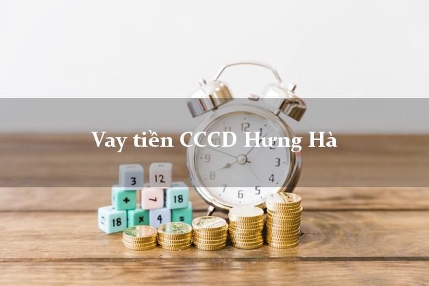 Vay tiền CCCD Hưng Hà Thái Bình