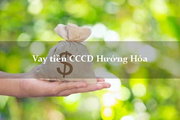 Vay tiền CCCD Hướng Hóa Quảng Trị