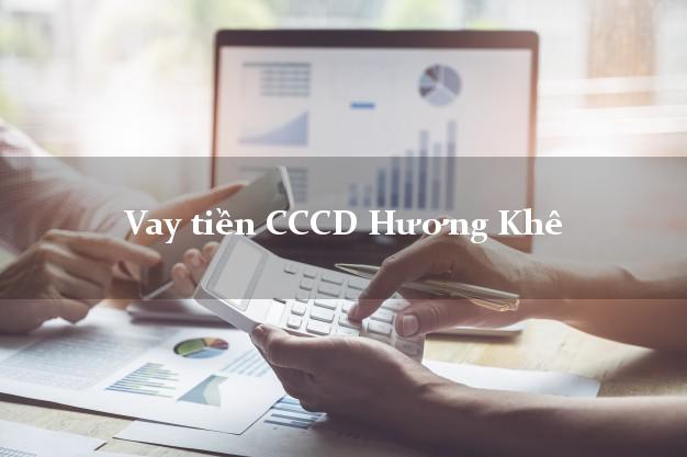 Vay tiền CCCD Hương Khê Hà Tĩnh