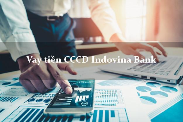 Vay tiền CCCD Indovina Bank Mới nhất