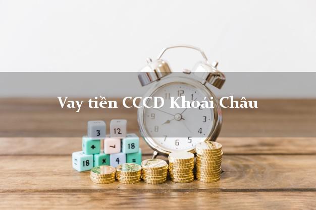 Vay tiền CCCD Khoái Châu Hưng Yên