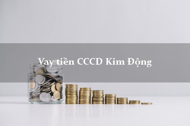 Vay tiền CCCD Kim Động Hưng Yên