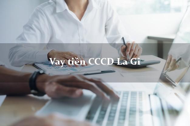 Vay tiền CCCD La Gi Bình Thuận