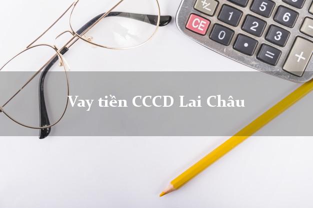 Vay tiền CCCD Lai Châu