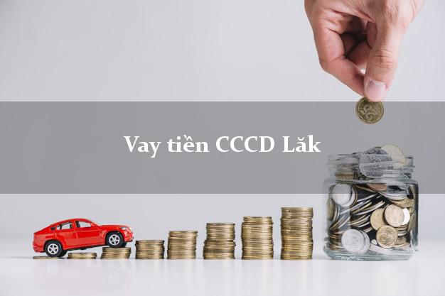 Vay tiền CCCD Lăk Đắk Lắk