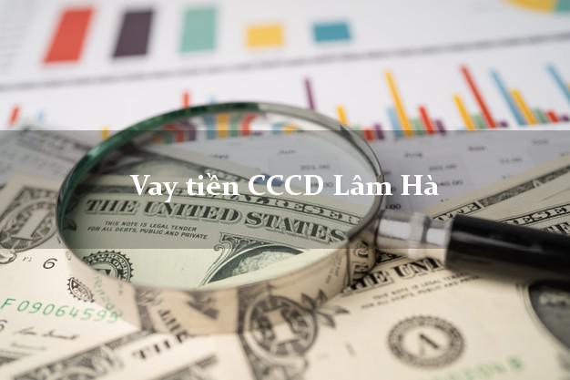 Vay tiền CCCD Lâm Hà Lâm Đồng