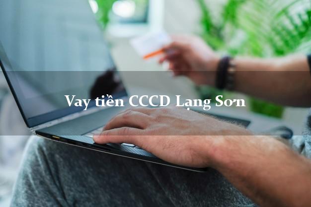 Vay tiền CCCD Lạng Sơn